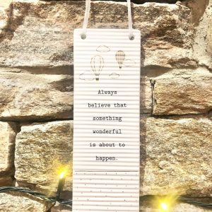 Always Believe Something Wonderful is About to Happen Ceramic Plaque