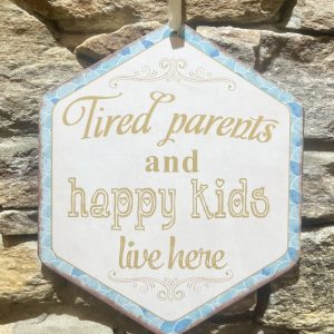 Tired Parents Happy Kids Metal Sign