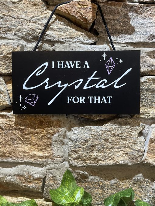 I Have A Crystal For That Wooden Plaque
